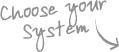 Choose your system